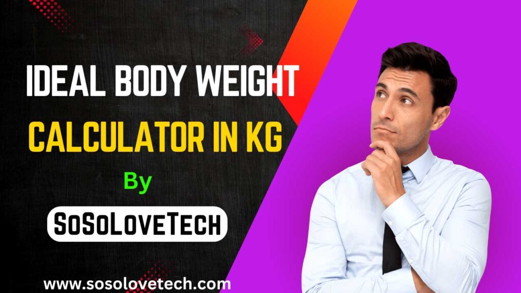 Ideal body weight calculator in kg by SoSoLoveTech, featuring a man thinking thoughtfully.